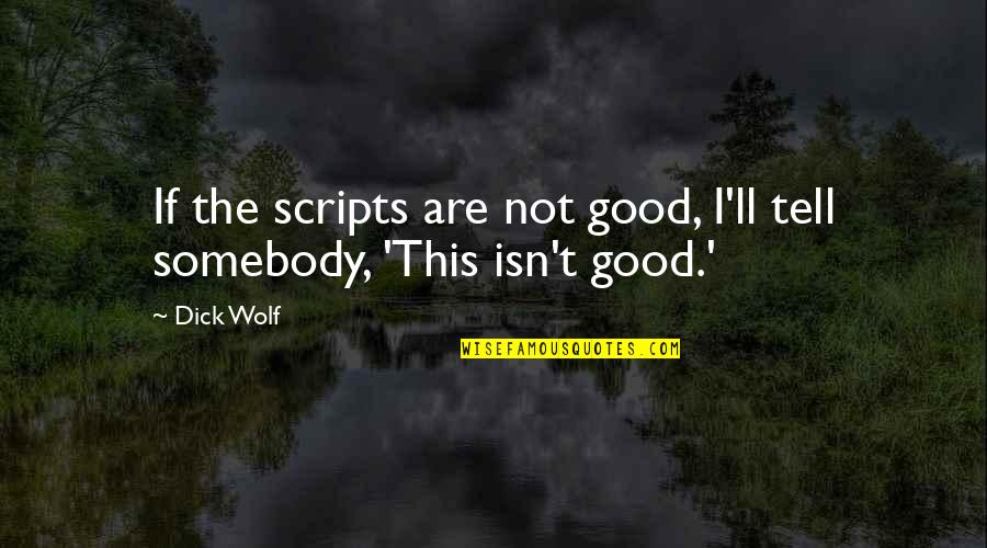 Dalian Soybean Quotes By Dick Wolf: If the scripts are not good, I'll tell
