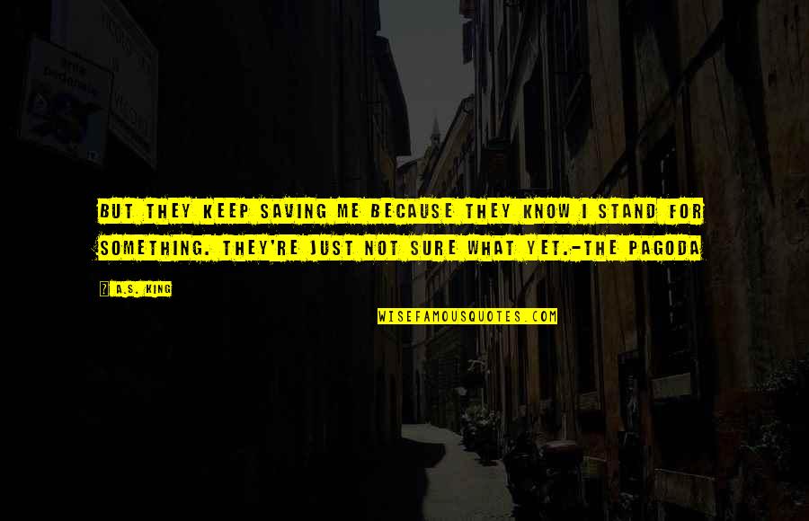Dalibor Andonov Quotes By A.S. King: But they keep saving me because they know Dalibor Andonov Quotes By A.S. King: But they keep saving me because they know