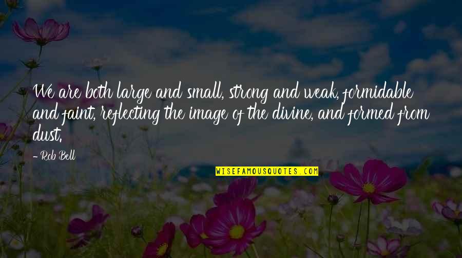 Dalibor Andonov Quotes By Rob Bell: We are both large and small, strong and Dalibor Andonov Quotes By Rob Bell: We are both large and small, strong and