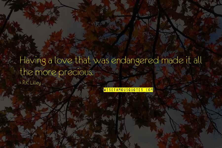 Daliborka Tower Quotes By R.K. Lilley: Having a love that was endangered made it