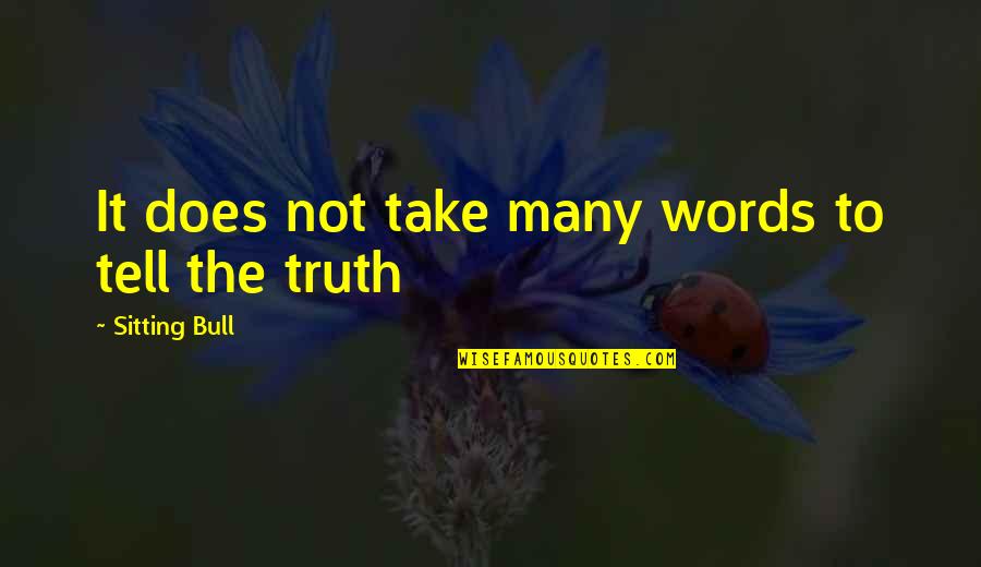 Dalice Elizabeth Quotes By Sitting Bull: It does not take many words to tell Dalice Elizabeth Quotes By Sitting Bull: It does not take many words to tell