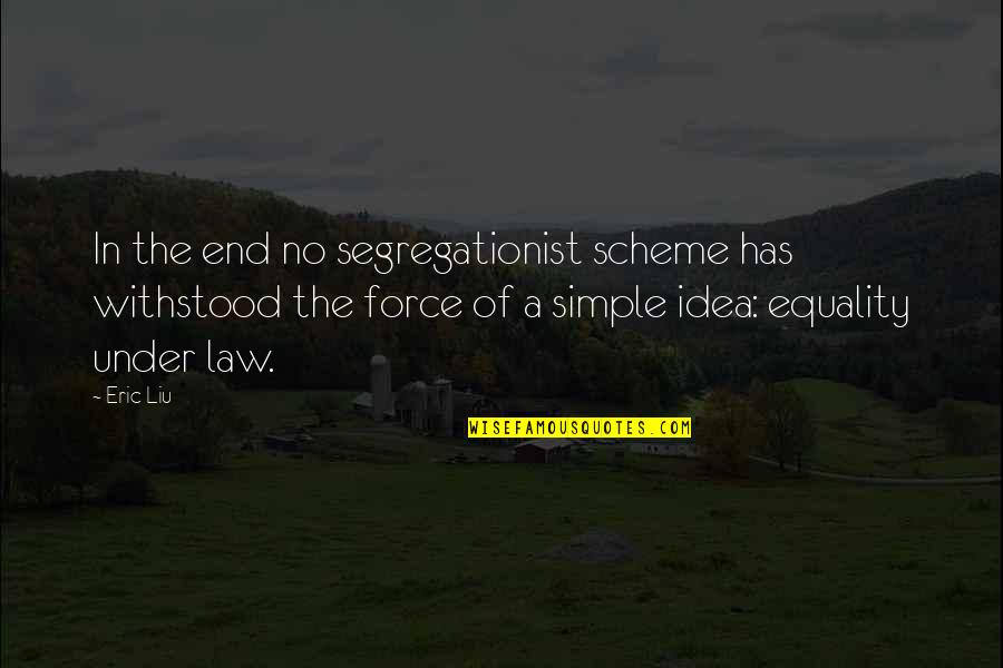 Dalida The Singer Quotes By Eric Liu: In the end no segregationist scheme has withstood Dalida The Singer Quotes By Eric Liu: In the end no segregationist scheme has withstood