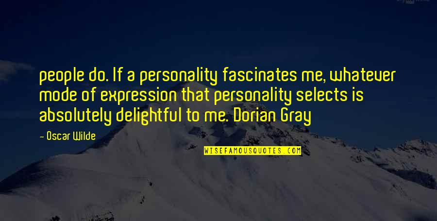 Dalija Biologija Quotes By Oscar Wilde: people do. If a personality fascinates me, whatever