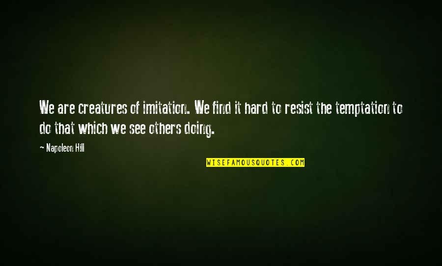 Dalil Zakat Quotes By Napoleon Hill: We are creatures of imitation. We find it Dalil Zakat Quotes By Napoleon Hill: We are creatures of imitation. We find it