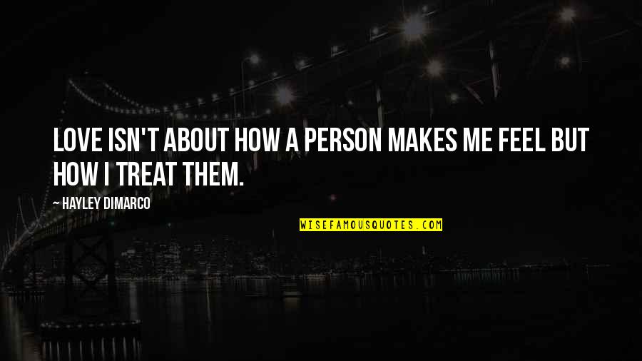 Dalila Bela Quotes By Hayley DiMarco: Love isn't about how a person makes me Dalila Bela Quotes By Hayley DiMarco: Love isn't about how a person makes me
