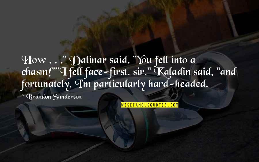 Dalinar Kholin Quotes By Brandon Sanderson: How . . ." Dalinar said. "You fell