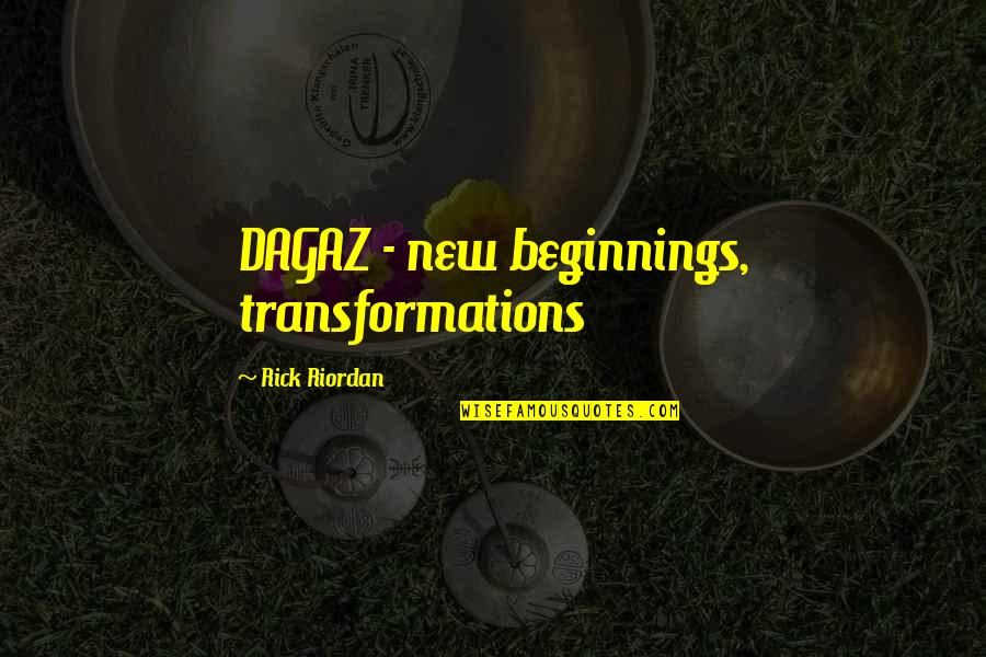 Dalinar Quotes By Rick Riordan: DAGAZ - new beginnings, transformations