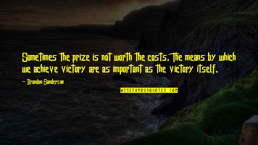 Dalinar's Quotes By Brandon Sanderson: Sometimes the prize is not worth the costs. Dalinar's Quotes By Brandon Sanderson: Sometimes the prize is not worth the costs.