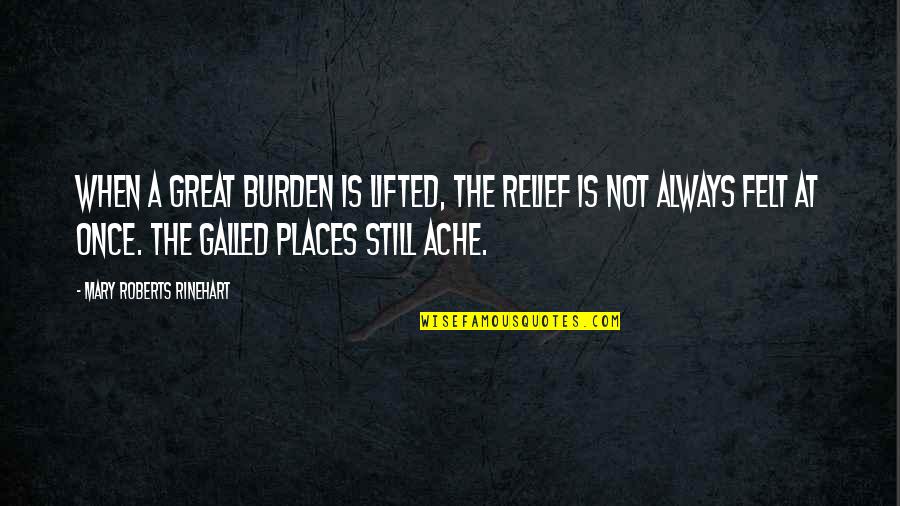 Dalinar's Quotes By Mary Roberts Rinehart: When a great burden is lifted, the relief Dalinar's Quotes By Mary Roberts Rinehart: When a great burden is lifted, the relief