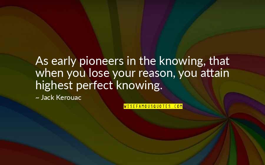 Dalingdingan Quotes By Jack Kerouac: As early pioneers in the knowing, that when Dalingdingan Quotes By Jack Kerouac: As early pioneers in the knowing, that when
