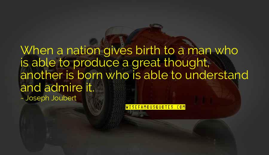 Dalinger Designs Quotes By Joseph Joubert: When a nation gives birth to a man Dalinger Designs Quotes By Joseph Joubert: When a nation gives birth to a man