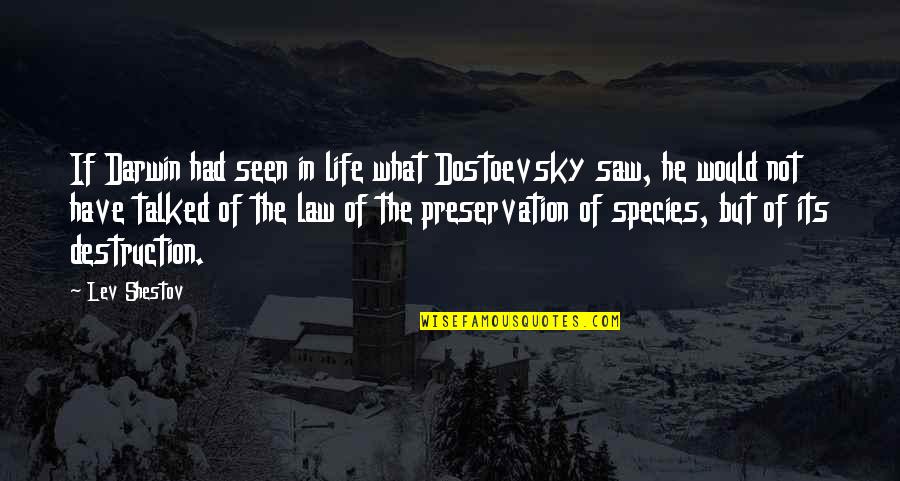 Dalinger Designs Quotes By Lev Shestov: If Darwin had seen in life what Dostoevsky Dalinger Designs Quotes By Lev Shestov: If Darwin had seen in life what Dostoevsky