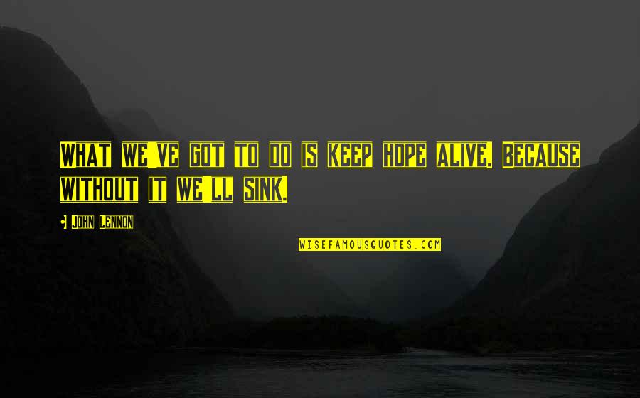 Dalinger Md Quotes By John Lennon: What we've got to do is keep hope