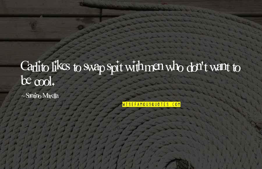 Dalio Philanthropies Quotes By Santino Marella: Carlito likes to swap spit with men who Dalio Philanthropies Quotes By Santino Marella: Carlito likes to swap spit with men who