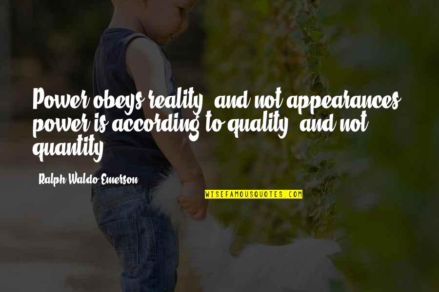 Dalip Sondhi Quotes By Ralph Waldo Emerson: Power obeys reality, and not appearances; power is Dalip Sondhi Quotes By Ralph Waldo Emerson: Power obeys reality, and not appearances; power is