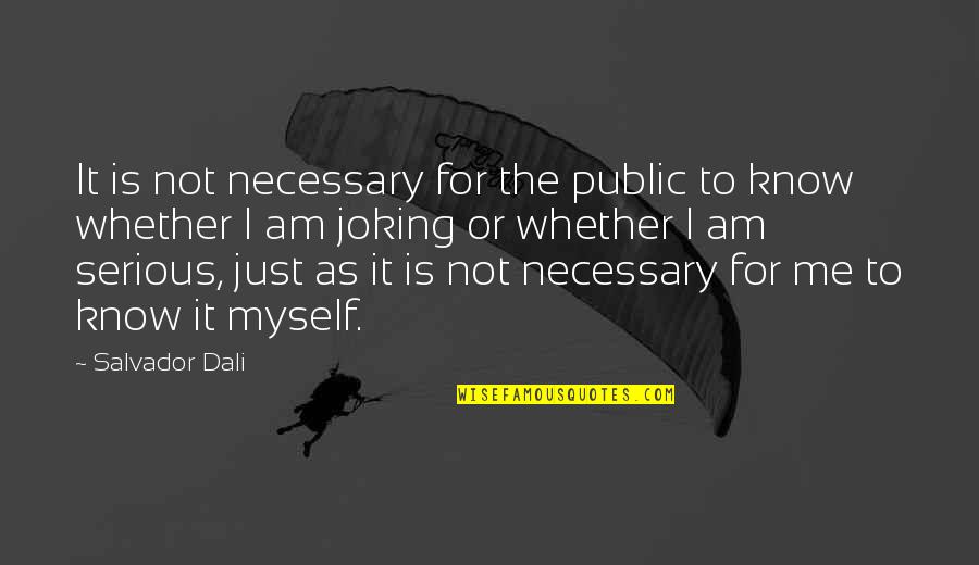 Dali's Quotes By Salvador Dali: It is not necessary for the public to Dali's Quotes By Salvador Dali: It is not necessary for the public to