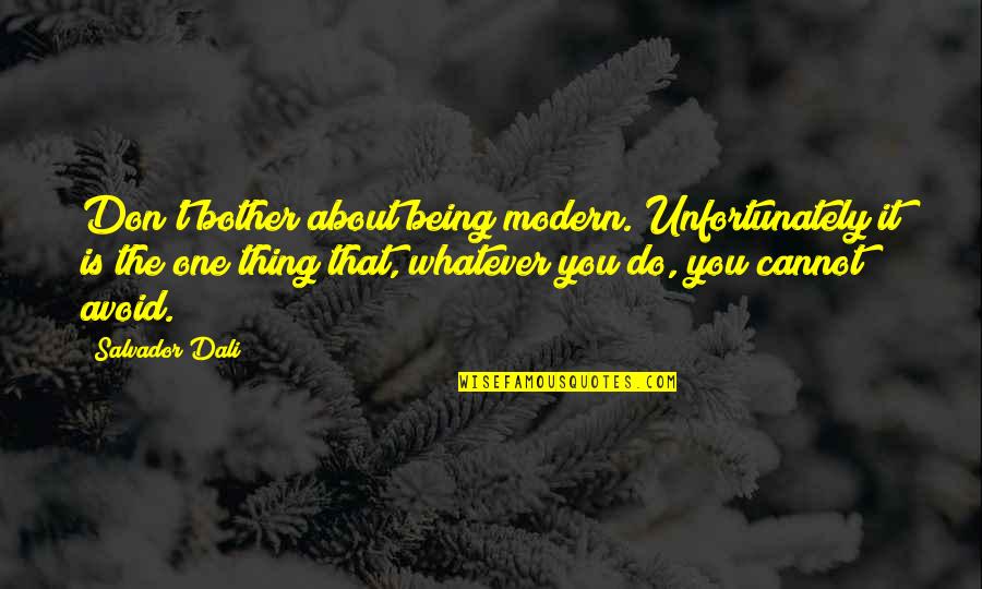 Dali's Quotes By Salvador Dali: Don't bother about being modern. Unfortunately it is Dali's Quotes By Salvador Dali: Don't bother about being modern. Unfortunately it is