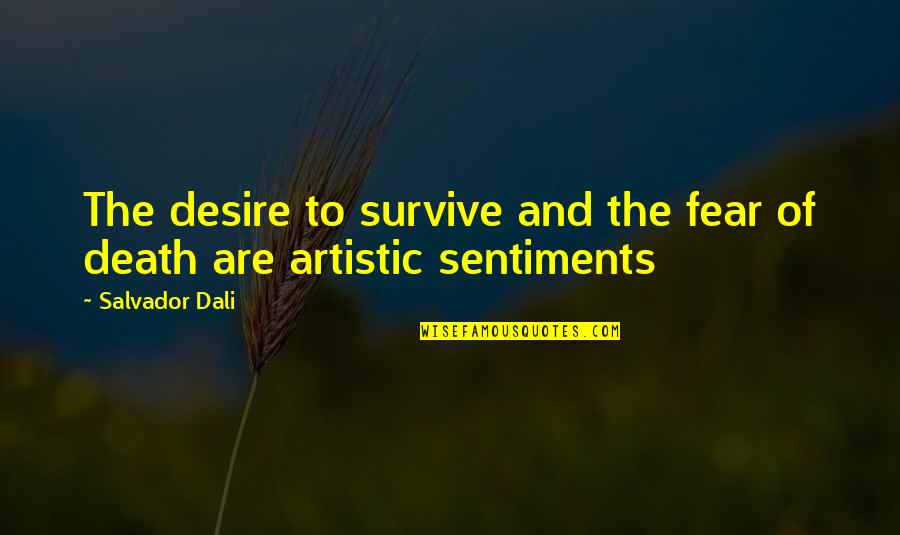 Dali's Quotes By Salvador Dali: The desire to survive and the fear of