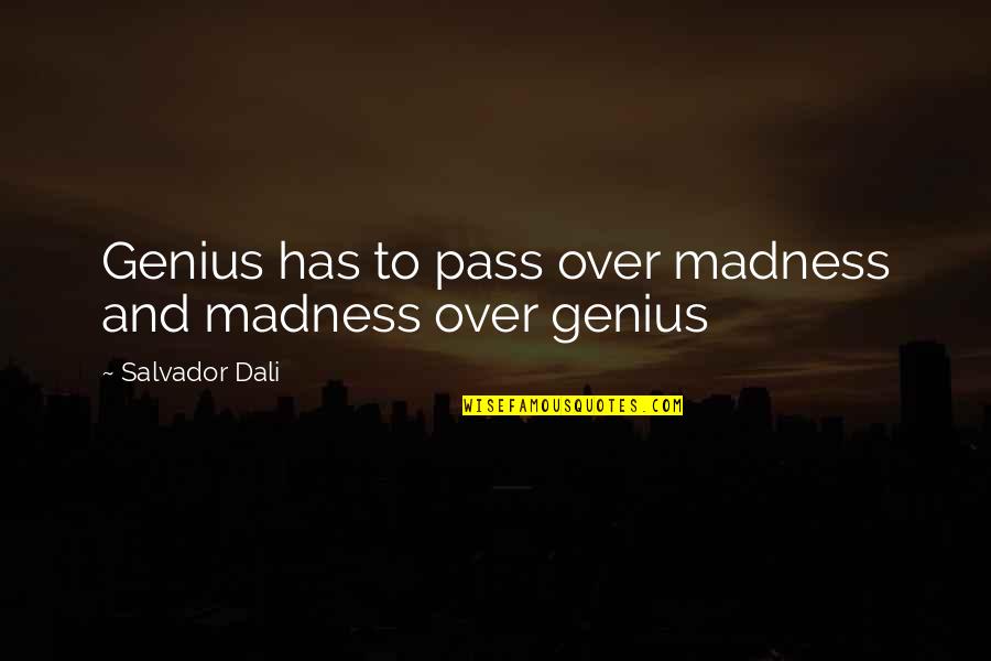 Dali's Quotes By Salvador Dali: Genius has to pass over madness and madness Dali's Quotes By Salvador Dali: Genius has to pass over madness and madness