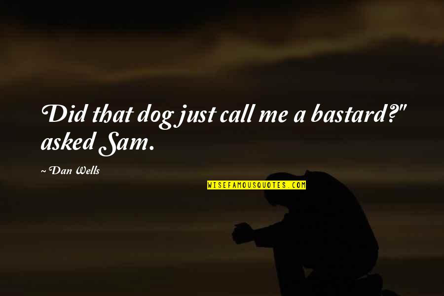 Dalise Zna Quotes By Dan Wells: Did that dog just call me a bastard?" Dalise Zna Quotes By Dan Wells: Did that dog just call me a bastard?"