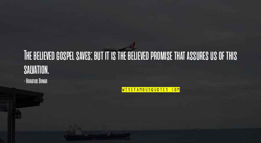 Dalise Zna Quotes By Horatius Bonar: The believed gospel saves; but it is the Dalise Zna Quotes By Horatius Bonar: The believed gospel saves; but it is the
