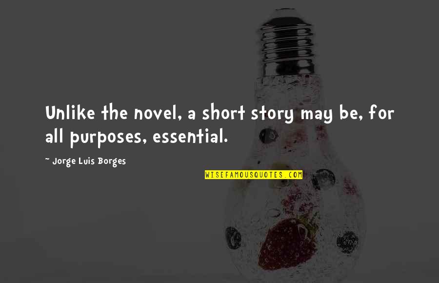 Dalise Zna Quotes By Jorge Luis Borges: Unlike the novel, a short story may be,