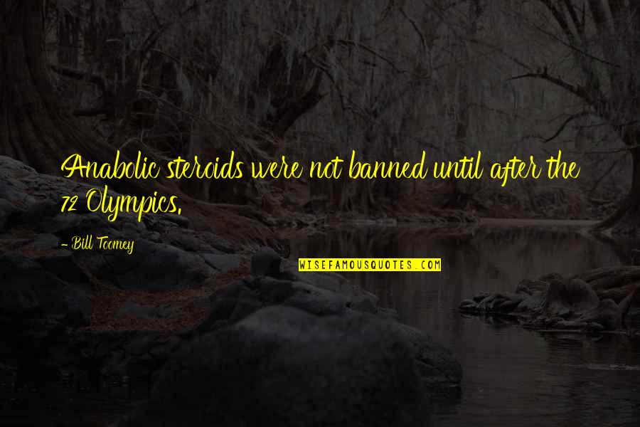 Dalits Of India Quotes By Bill Toomey: Anabolic steroids were not banned until after the