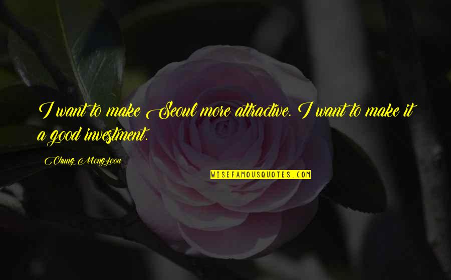Dalitz Joalheiros Quotes By Chung Mong-joon: I want to make Seoul more attractive. I