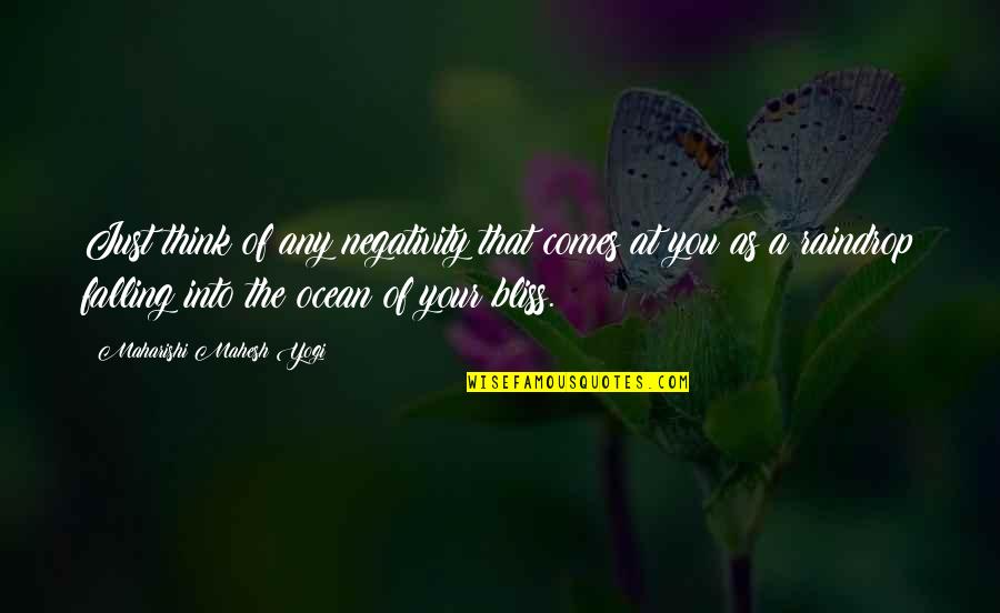 Dalitz Joalheiros Quotes By Maharishi Mahesh Yogi: Just think of any negativity that comes at Dalitz Joalheiros Quotes By Maharishi Mahesh Yogi: Just think of any negativity that comes at