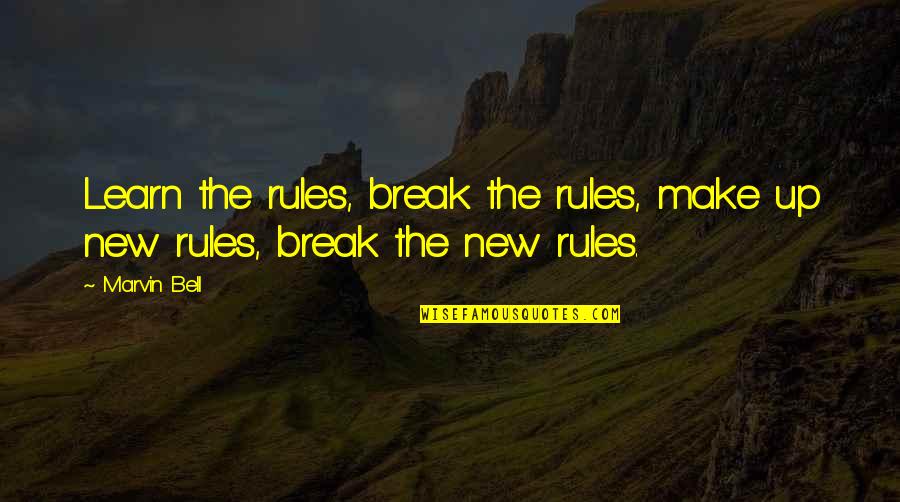 Dalitz Joalheiros Quotes By Marvin Bell: Learn the rules, break the rules, make up