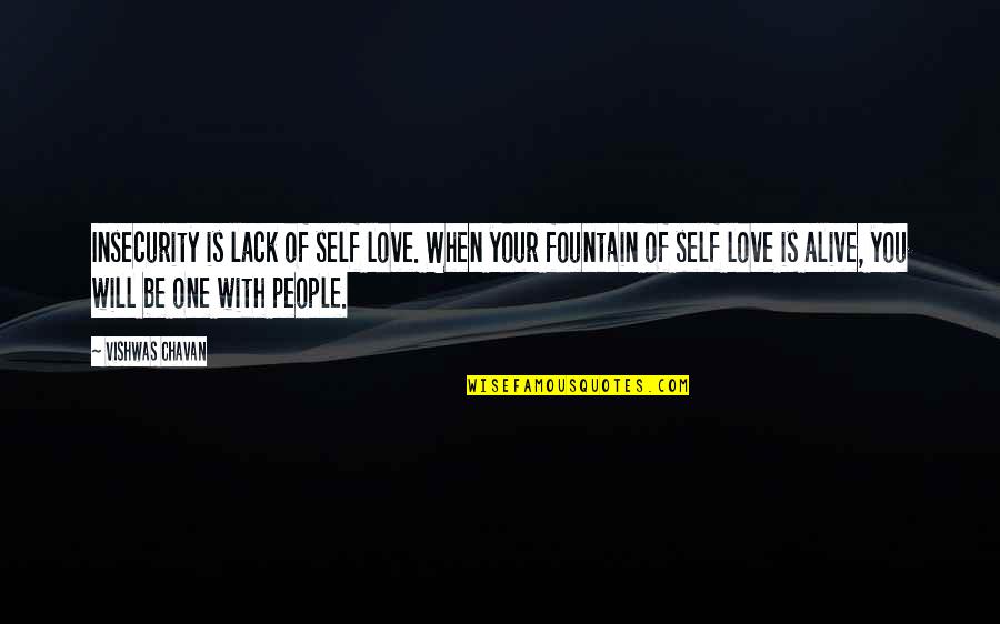 Dalitz Joalheiros Quotes By Vishwas Chavan: Insecurity is lack of self love. When your Dalitz Joalheiros Quotes By Vishwas Chavan: Insecurity is lack of self love. When your