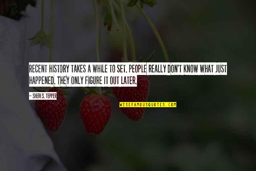 Dalitz Joias Quotes By Sheri S. Tepper: Recent history takes a while to set. People Dalitz Joias Quotes By Sheri S. Tepper: Recent history takes a while to set. People