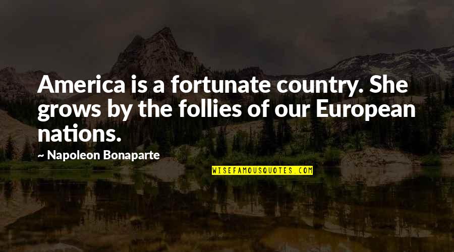 Dalitz Plot Quotes By Napoleon Bonaparte: America is a fortunate country. She grows by