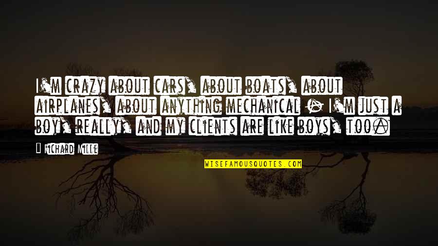 Daljiner Quotes By Richard Mille: I'm crazy about cars, about boats, about airplanes,