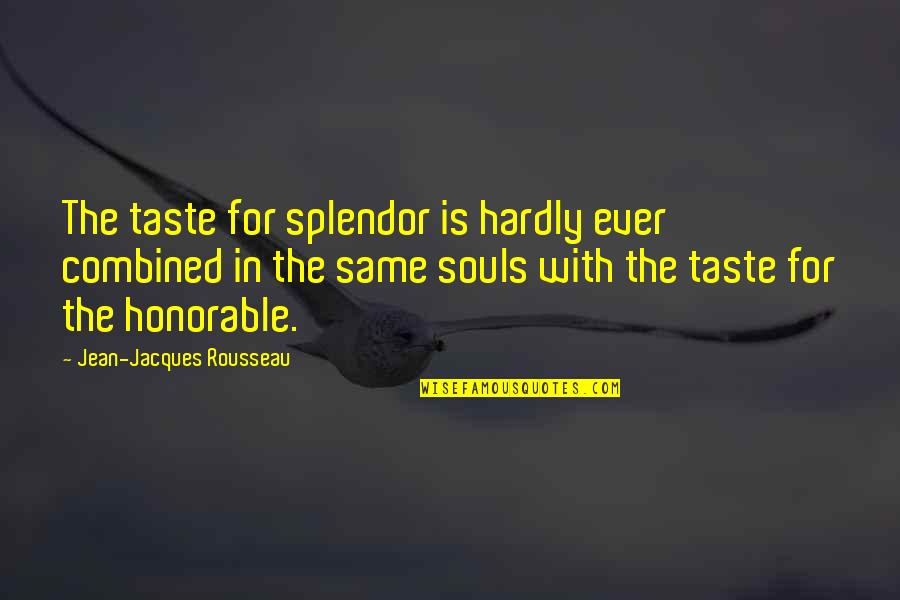 Dalkeith Quotes By Jean-Jacques Rousseau: The taste for splendor is hardly ever combined Dalkeith Quotes By Jean-Jacques Rousseau: The taste for splendor is hardly ever combined
