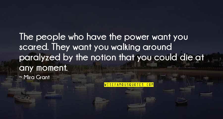 Dalkeith Quotes By Mira Grant: The people who have the power want you