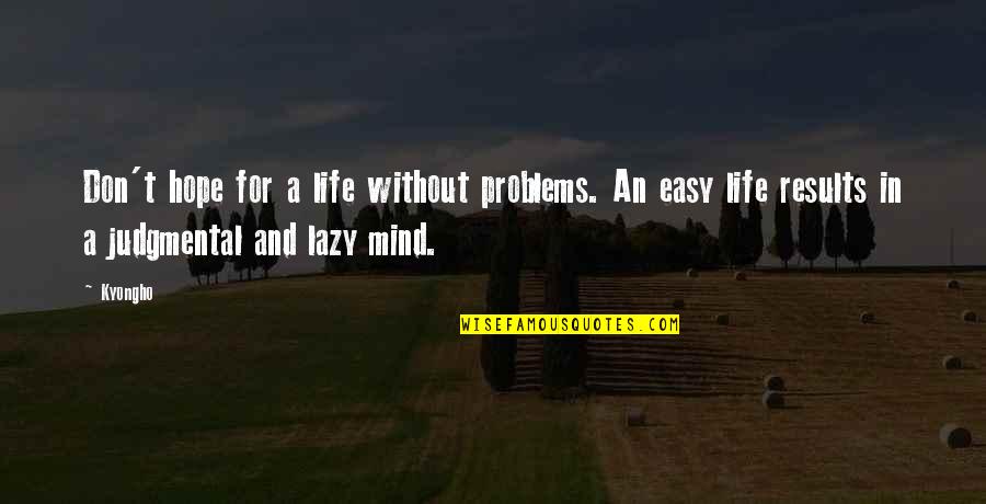 Dall Inferno Squad Quotes By Kyongho: Don't hope for a life without problems. An