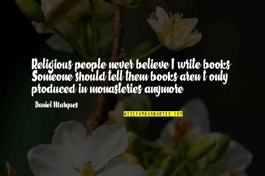 Dallaglio Liquor Quotes By Daniel Marques: Religious people never believe I write books. Someone Dallaglio Liquor Quotes By Daniel Marques: Religious people never believe I write books. Someone