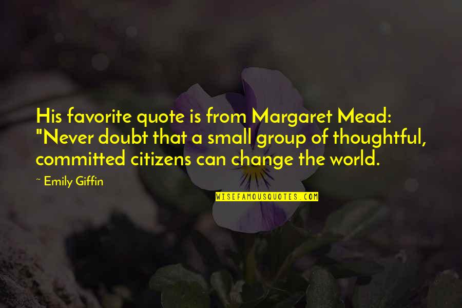 Dallama Quotes By Emily Giffin: His favorite quote is from Margaret Mead: "Never