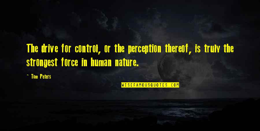 Dallan Hayden Quotes By Tom Peters: The drive for control, or the perception thereof,