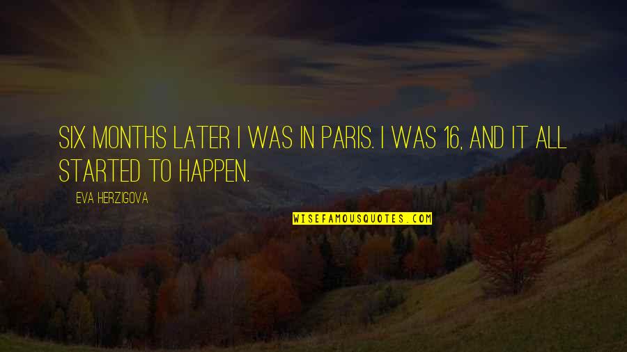 Dallandyshe Quotes By Eva Herzigova: Six months later I was in Paris. I