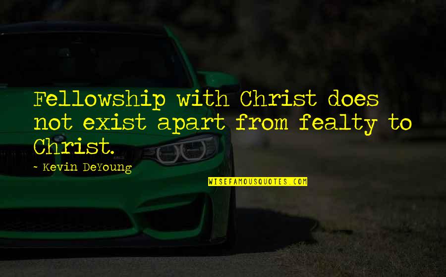 Dallara Automobili Quotes By Kevin DeYoung: Fellowship with Christ does not exist apart from