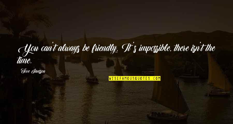 Dallara Race Quotes By Tove Jansson: You can't always be friendly. It's impossible, there