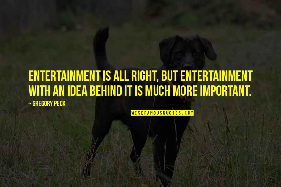 Dallas 63 Quotes By Gregory Peck: Entertainment is all right, but entertainment with an
