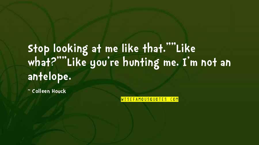 Dallas Braden Quotes By Colleen Houck: Stop looking at me like that.""Like what?""Like you're Dallas Braden Quotes By Colleen Houck: Stop looking at me like that.""Like what?""Like you're