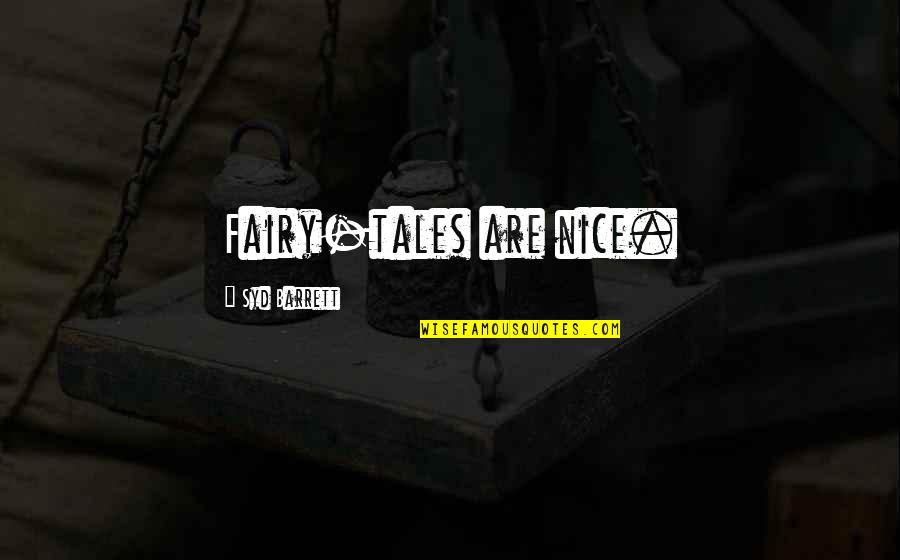Dallas Get Tv Quotes By Syd Barrett: Fairy-tales are nice. Dallas Get Tv Quotes By Syd Barrett: Fairy-tales are nice.