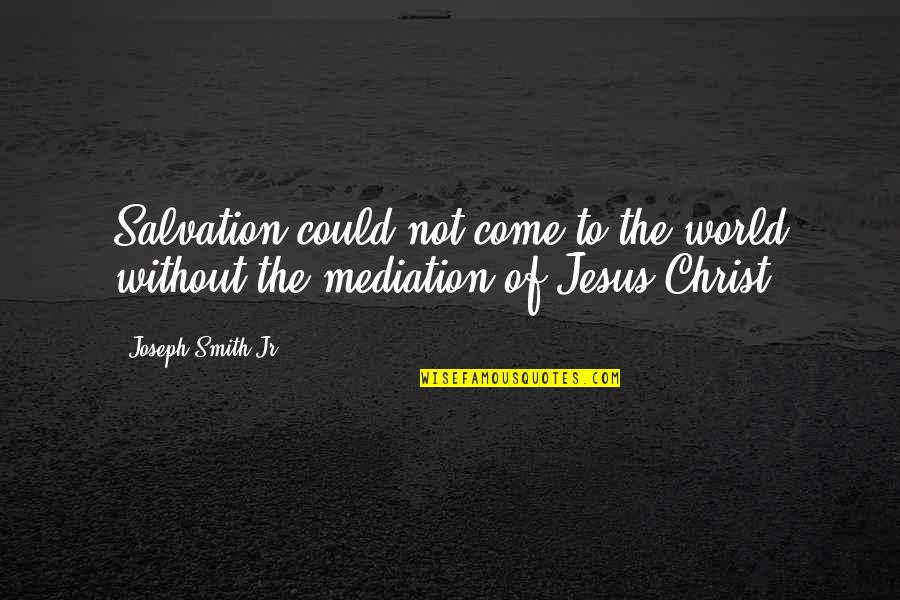 Dallas Instagram Quotes By Joseph Smith Jr.: Salvation could not come to the world without Dallas Instagram Quotes By Joseph Smith Jr.: Salvation could not come to the world without