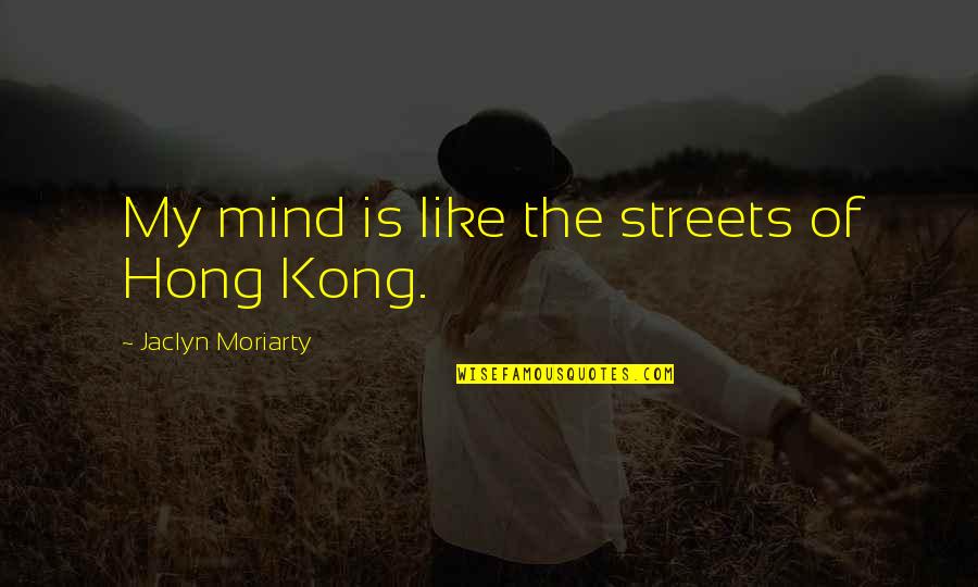Dallas Shooting Quotes By Jaclyn Moriarty: My mind is like the streets of Hong
