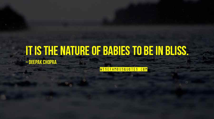 Dallas Texas Quotes By Deepak Chopra: It is the nature of babies to be