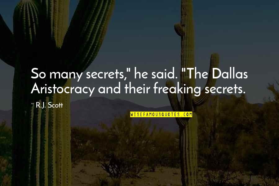 Dallas Texas Quotes By R.J. Scott: So many secrets," he said. "The Dallas Aristocracy